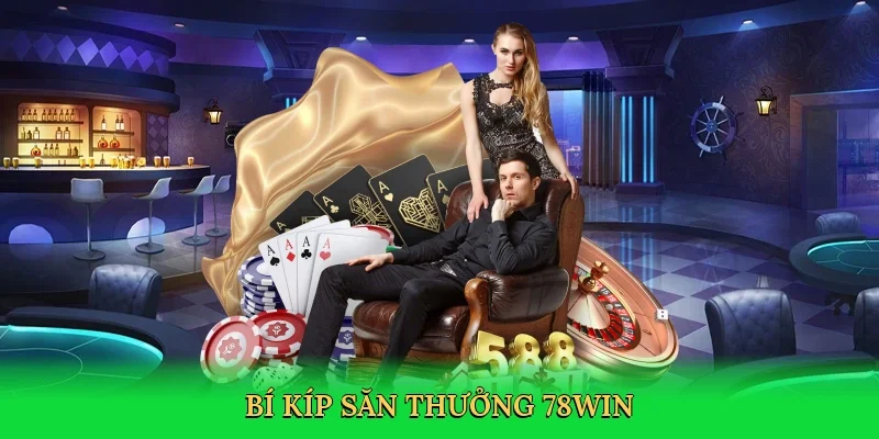 Bí kíp săn thưởng 78Win