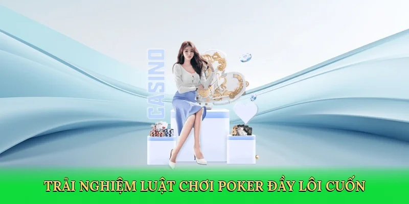 Trải nghiệm luật chơi poker đầy lôi cuốn