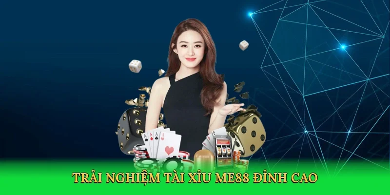 Trải nghiệm tài xỉu ME88 đỉnh cao