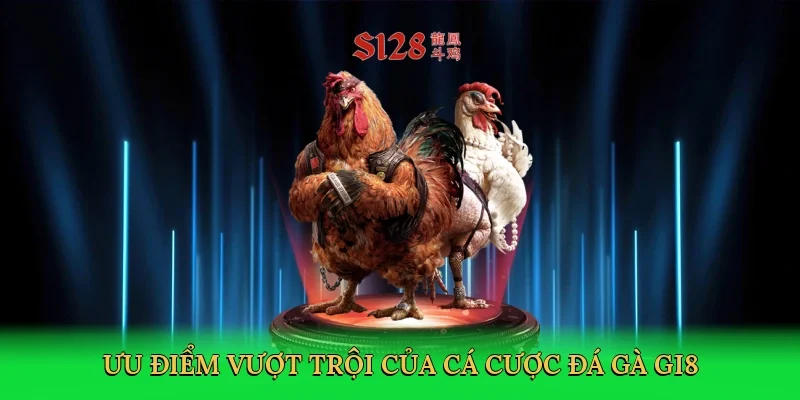 Ưu điểm vượt trội của cá cược đá gà GI8
