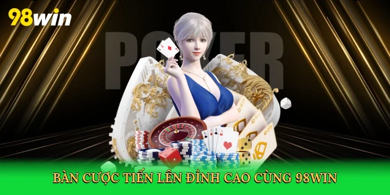Bàn cược tiến lên đỉnh cao cùng 98win