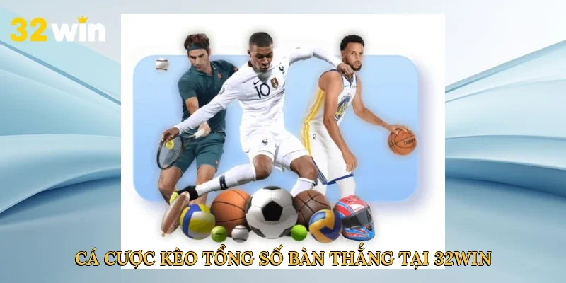 ca-cuoc-keo-tong-so-ban-thang-tai-32win-2