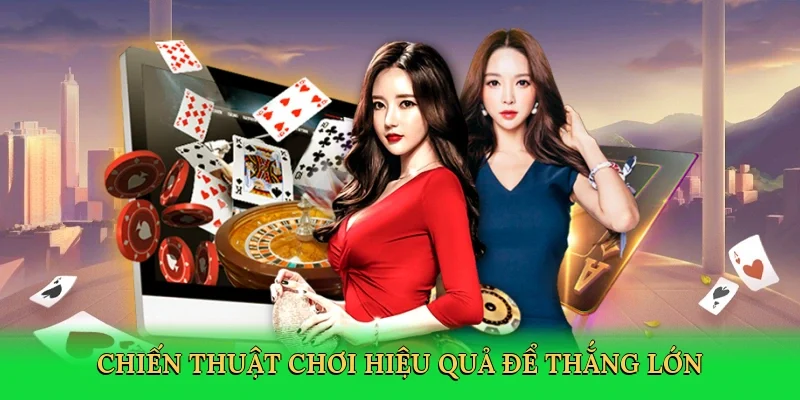 Chiến thuật chơi hiệu quả để thắng lớn