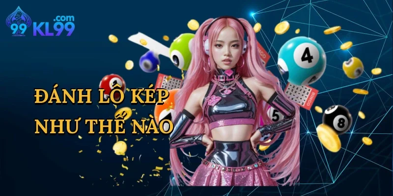 Đánh Lô Kép Như Thế Nào