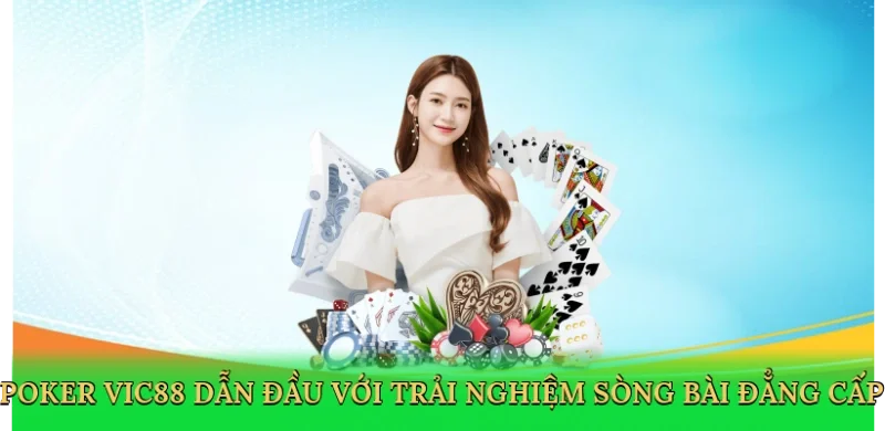 Poker Vic88 dẫn đầu với trải nghiệm sòng bài đẳng cấp