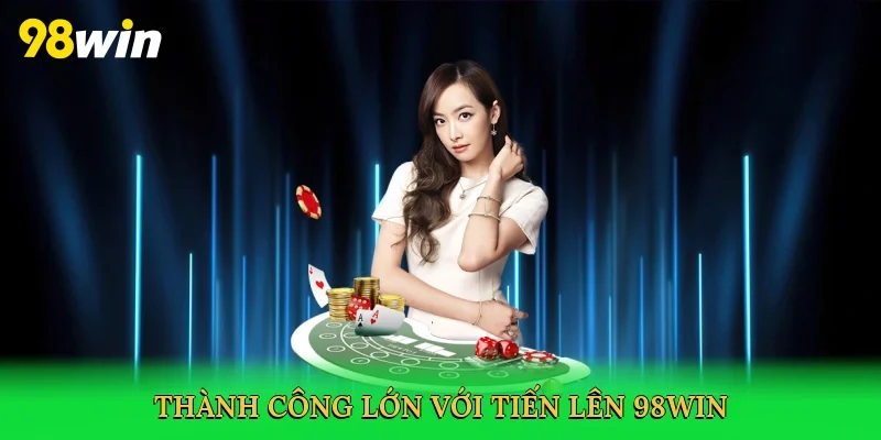 Thành công lớn với tiến lên 98win