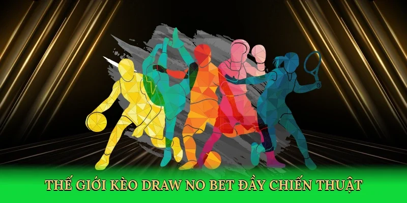 Thế giới kèo Draw No Bet đầy chiến thuật