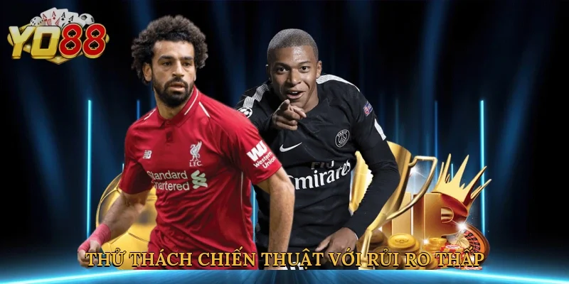 Thử thách chiến thuật với rủi ro thấp