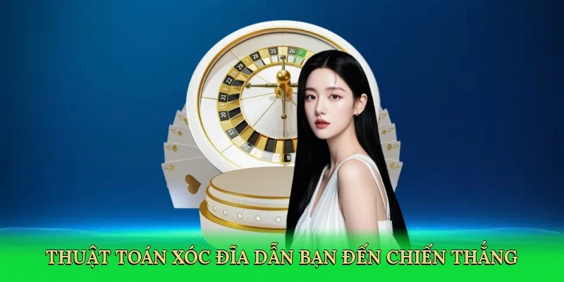 Thuật toán xóc đĩa dẫn bạn đến chiến thắng
