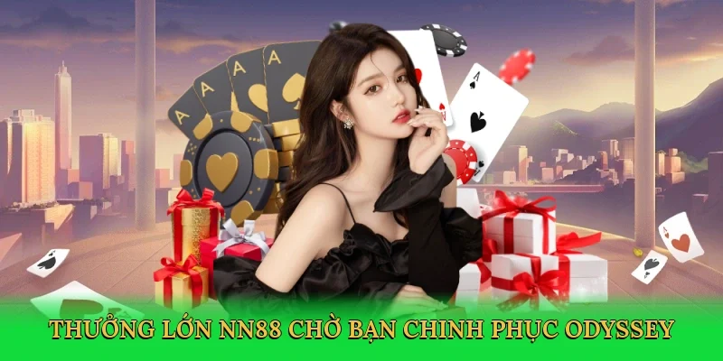 Thưởng lớn NN88 chờ bạn chinh phục odyssey